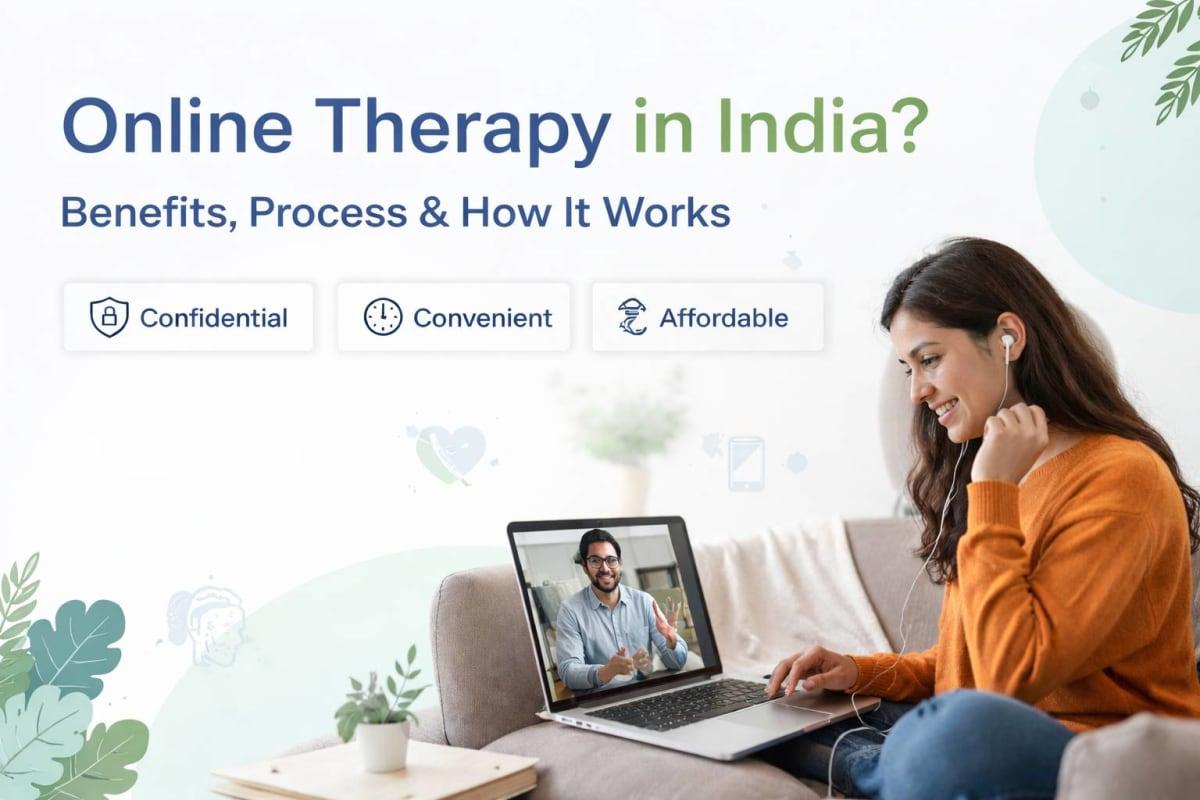 What is Online Therapy in India? Benefits, Process & How It Works